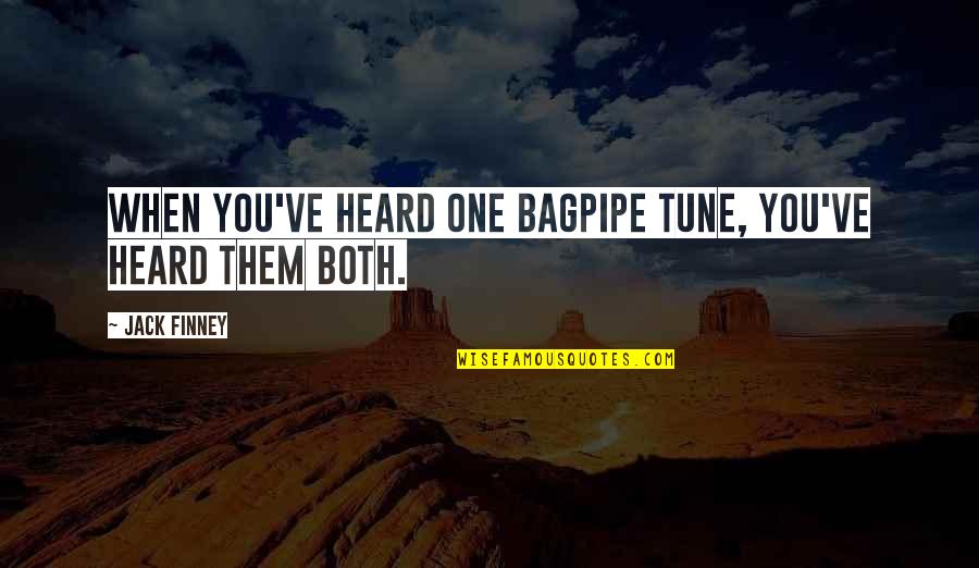 Mr Finney Quotes By Jack Finney: When you've heard one bagpipe tune, you've heard Mr Finney Quotes By Jack Finney: When you've heard one bagpipe tune, you've heard