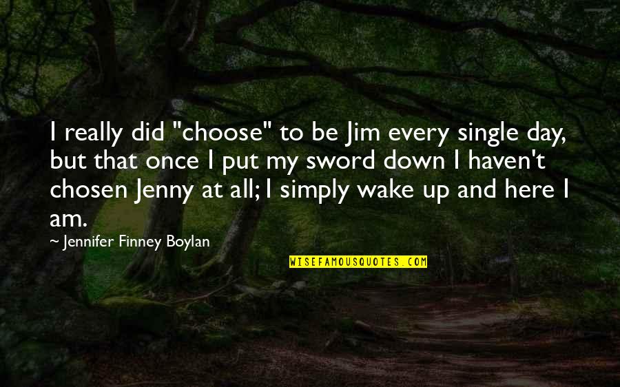 Mr Finney Quotes By Jennifer Finney Boylan: I really did "choose" to be Jim every Mr Finney Quotes By Jennifer Finney Boylan: I really did "choose" to be Jim every