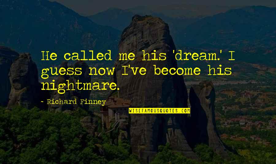 Mr Finney Quotes By Richard Finney: He called me his 'dream.' I guess now