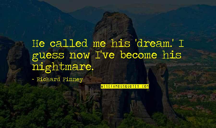 Mr Finney Quotes By Richard Finney: He called me his 'dream.' I guess now Mr Finney Quotes By Richard Finney: He called me his 'dream.' I guess now