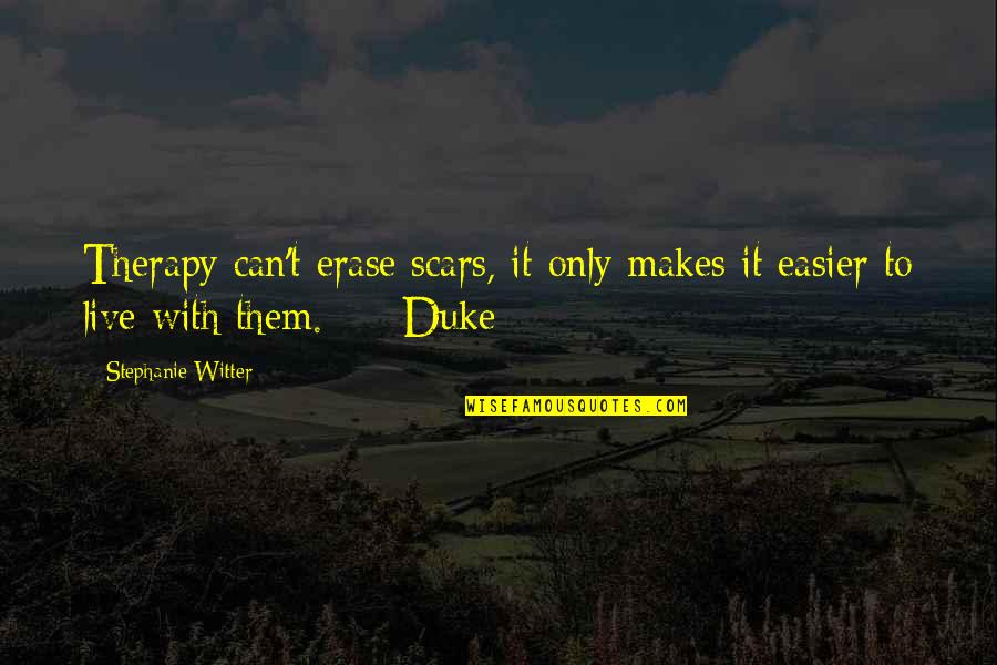 Mr Fix It Quotes By Stephanie Witter: Therapy can't erase scars, it only makes it