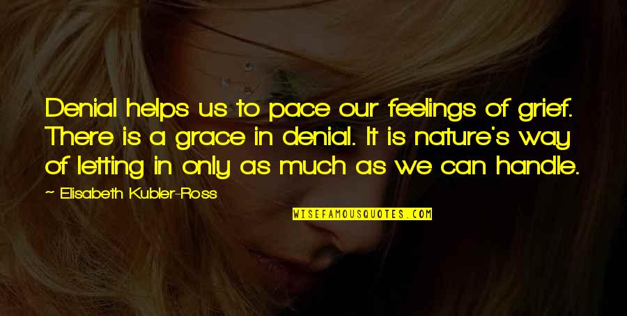 Mr Forkle Quotes By Elisabeth Kubler-Ross: Denial helps us to pace our feelings of