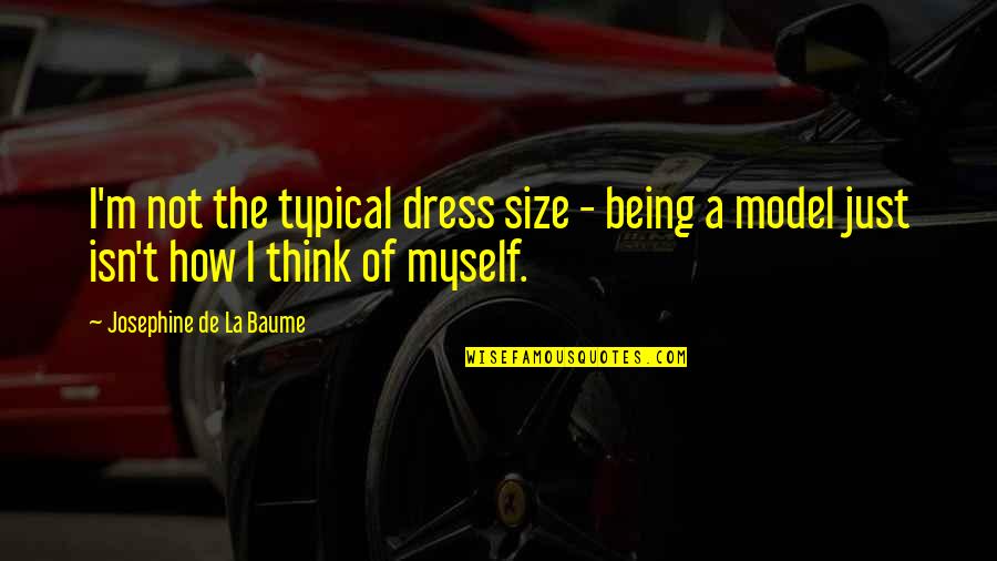 Mr Freeze Schwarzenegger Quotes By Josephine De La Baume: I'm not the typical dress size - being Mr Freeze Schwarzenegger Quotes By Josephine De La Baume: I'm not the typical dress size - being