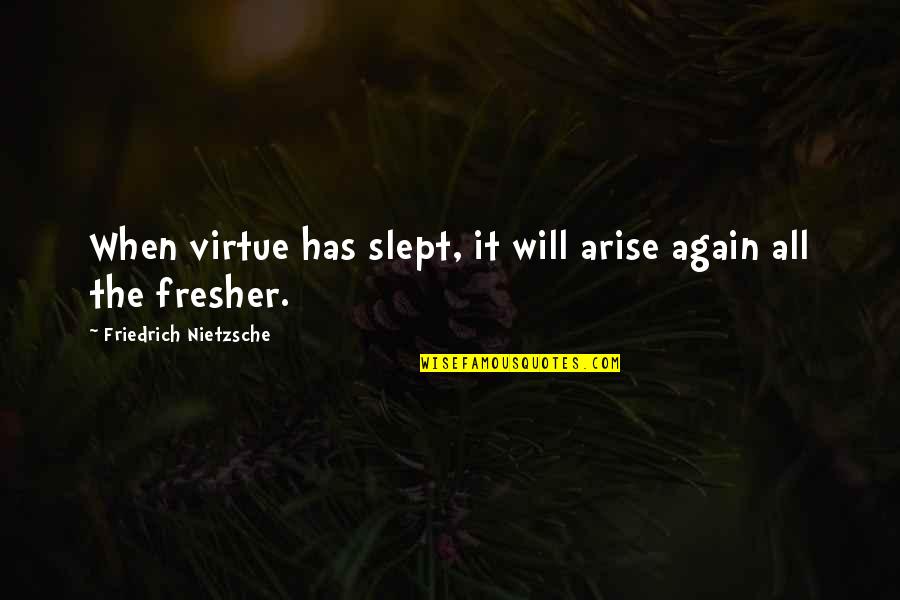 Mr Fresher Quotes By Friedrich Nietzsche: When virtue has slept, it will arise again