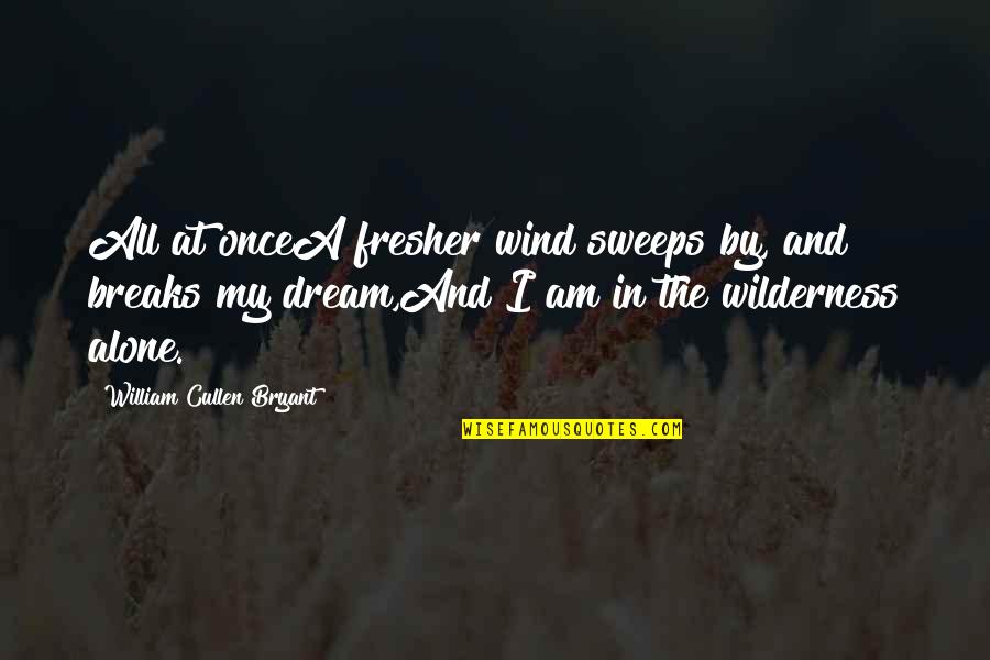 Mr Fresher Quotes By William Cullen Bryant: All at onceA fresher wind sweeps by, and