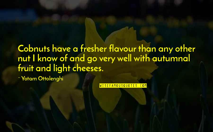 Mr Fresher Quotes By Yotam Ottolenghi: Cobnuts have a fresher flavour than any other
