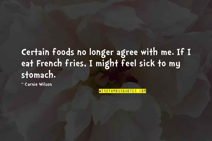 Mr Fries Quotes By Carnie Wilson: Certain foods no longer agree with me. If
