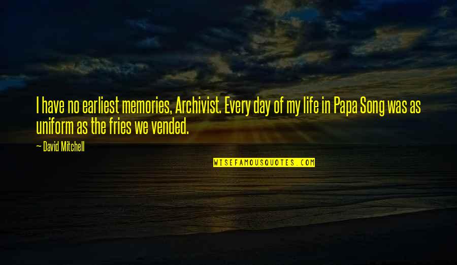 Mr Fries Quotes By David Mitchell: I have no earliest memories, Archivist. Every day