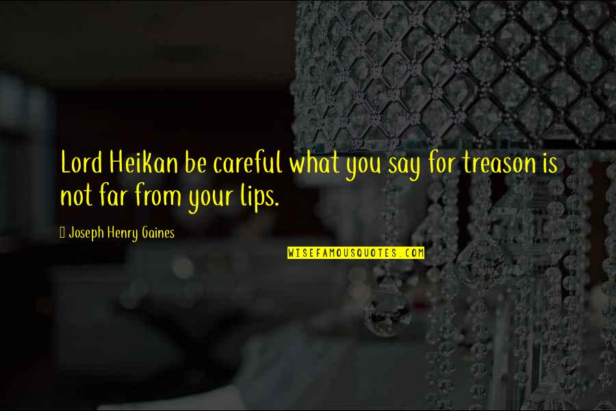 Mr Gaines Quotes By Joseph Henry Gaines: Lord Heikan be careful what you say for