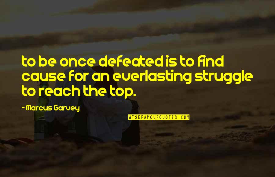 Mr Garvey Quotes By Marcus Garvey: to be once defeated is to find cause