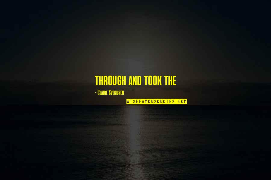 Mr Gatz Quotes By Claire Svendsen: through and took the Mr Gatz Quotes By Claire Svendsen: through and took the
