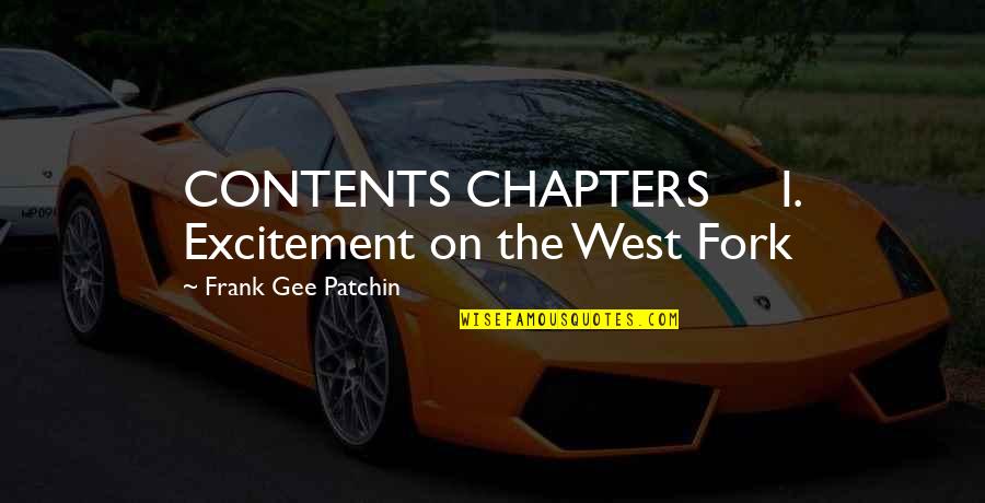 Mr Gee Quotes By Frank Gee Patchin: CONTENTS CHAPTERS I. Excitement on the West Fork Mr Gee Quotes By Frank Gee Patchin: CONTENTS CHAPTERS I. Excitement on the West Fork
