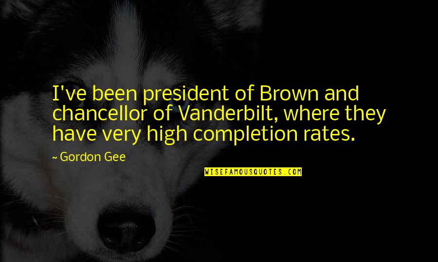 Mr Gee Quotes By Gordon Gee: I've been president of Brown and chancellor of Mr Gee Quotes By Gordon Gee: I've been president of Brown and chancellor of