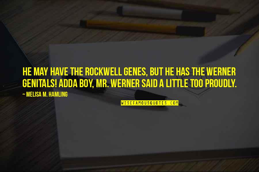 Mr Genes Quotes By Melisa M. Hamling: He may have the Rockwell genes, but he