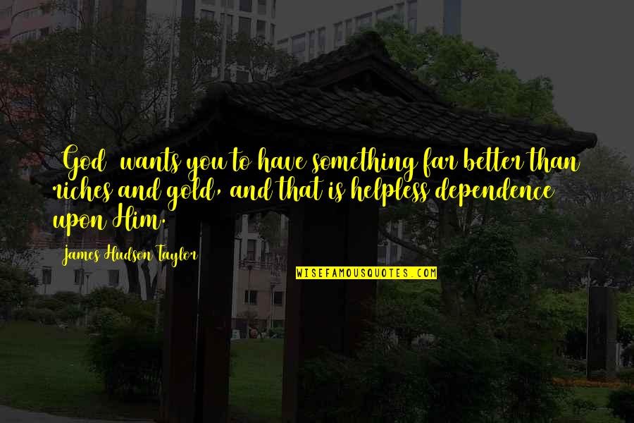 Mr Gold Quotes By James Hudson Taylor: [God] wants you to have something far better