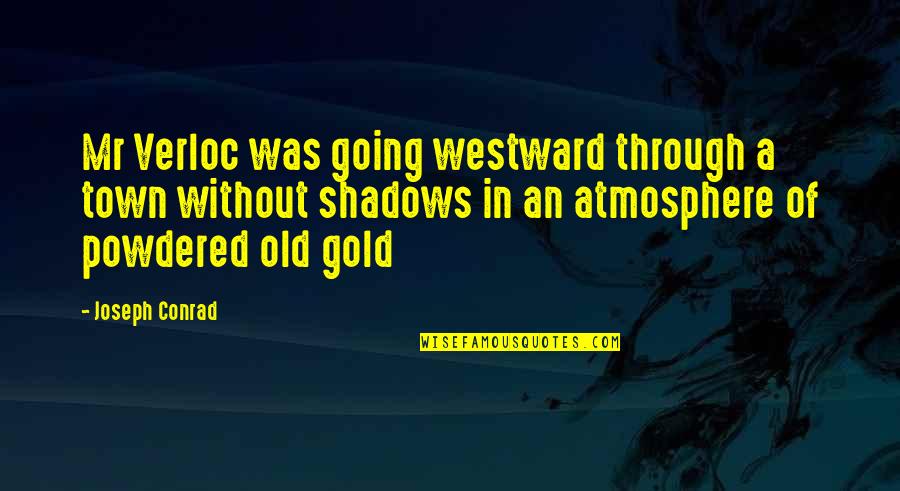 Mr Gold Quotes By Joseph Conrad: Mr Verloc was going westward through a town Mr Gold Quotes By Joseph Conrad: Mr Verloc was going westward through a town