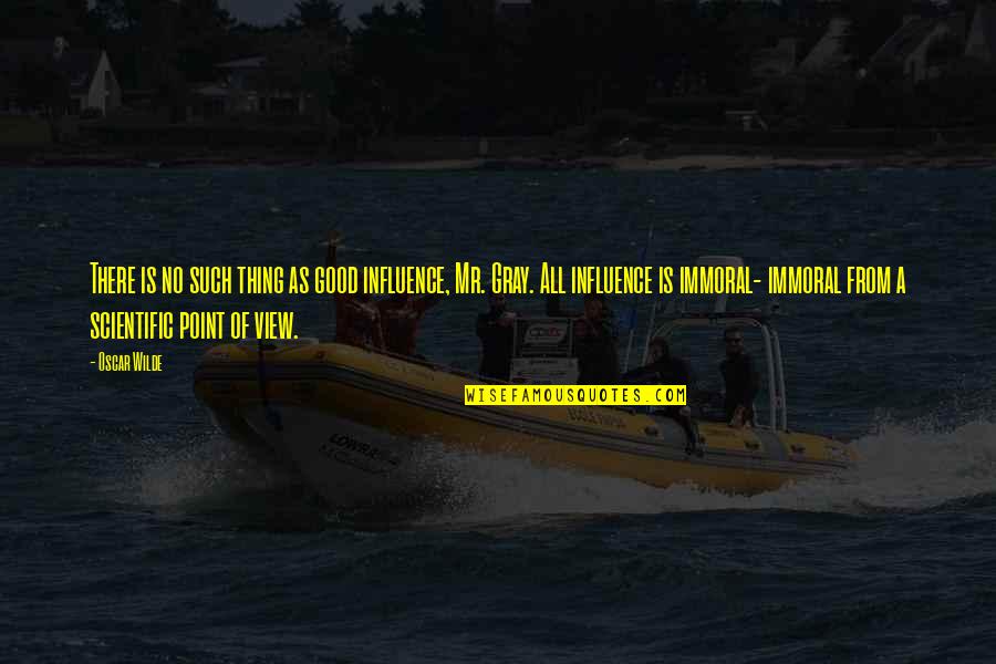 Mr Gray Quotes By Oscar Wilde: There is no such thing as good influence, Mr Gray Quotes By Oscar Wilde: There is no such thing as good influence,