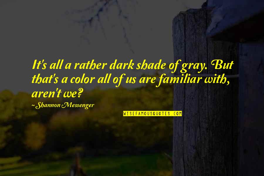 Mr Gray Quotes By Shannon Messenger: It's all a rather dark shade of gray. Mr Gray Quotes By Shannon Messenger: It's all a rather dark shade of gray.