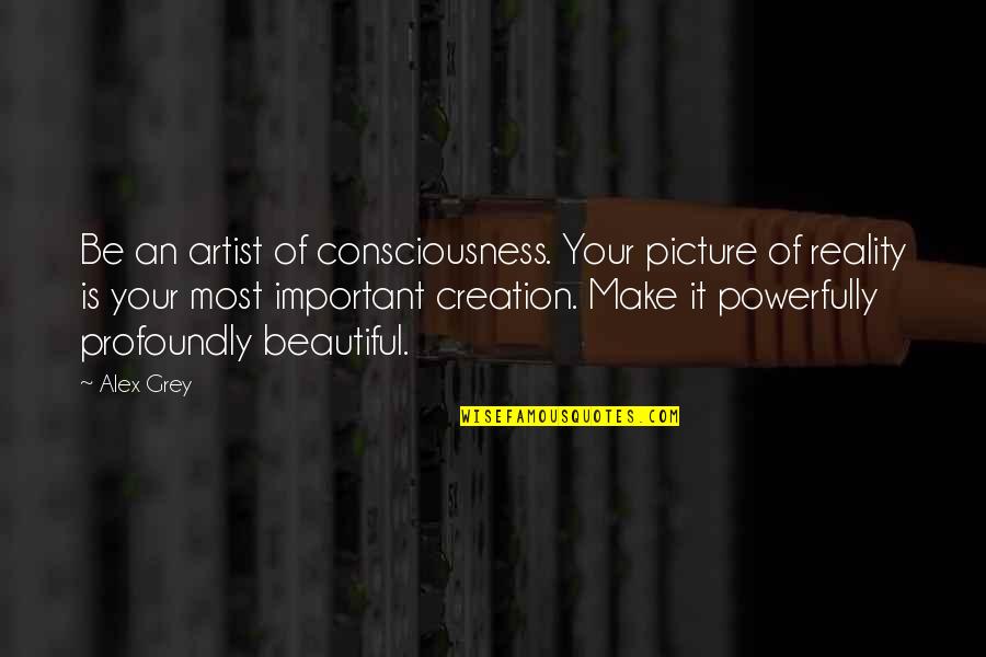 Mr Grey Picture Quotes By Alex Grey: Be an artist of consciousness. Your picture of