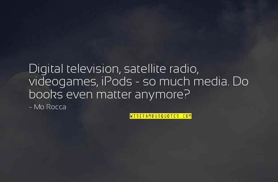 Mr Grey Picture Quotes By Mo Rocca: Digital television, satellite radio, videogames, iPods - so