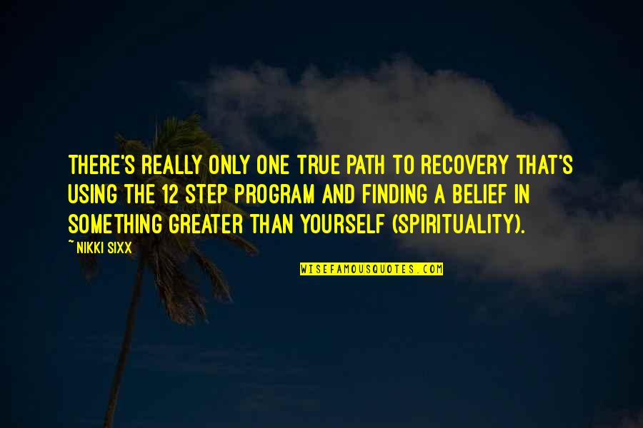 Mr Grimwig Quotes By Nikki Sixx: There's really only one true path to recovery Mr Grimwig Quotes By Nikki Sixx: There's really only one true path to recovery