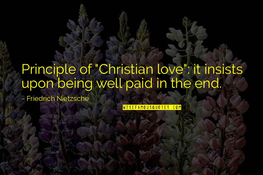 Mr Gristle Quotes By Friedrich Nietzsche: Principle of "Christian love": it insists upon being