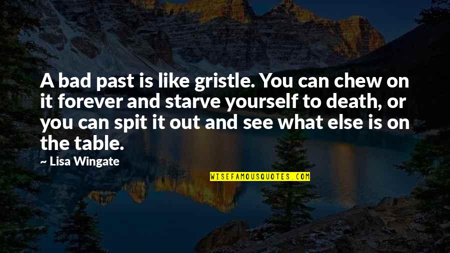 Mr Gristle Quotes By Lisa Wingate: A bad past is like gristle. You can