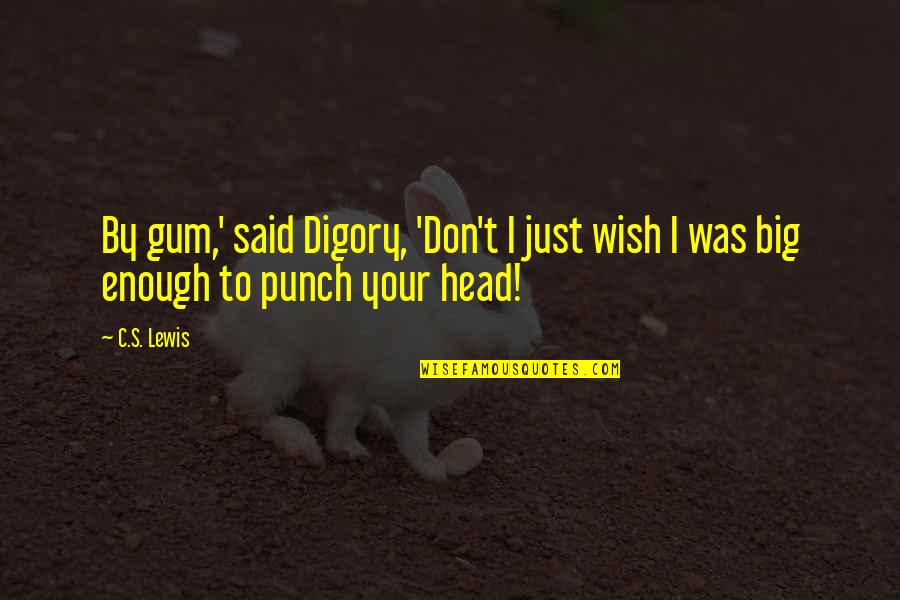 Mr Gum Quotes By C.S. Lewis: By gum,' said Digory, 'Don't I just wish