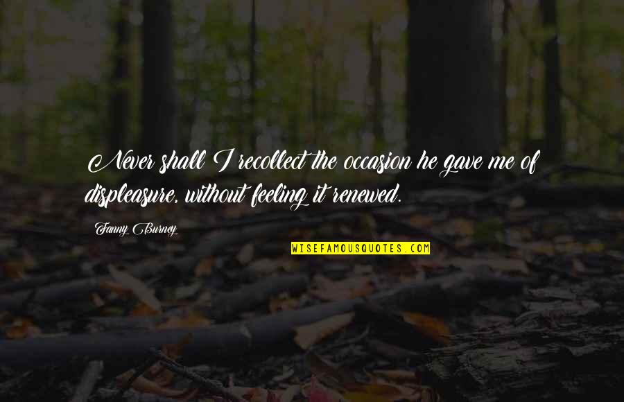 Mr Gwyn Quotes By Fanny Burney: Never shall I recollect the occasion he gave Mr Gwyn Quotes By Fanny Burney: Never shall I recollect the occasion he gave