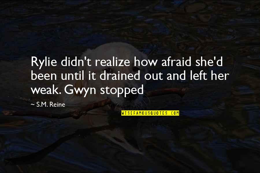 Mr Gwyn Quotes By S.M. Reine: Rylie didn't realize how afraid she'd been until