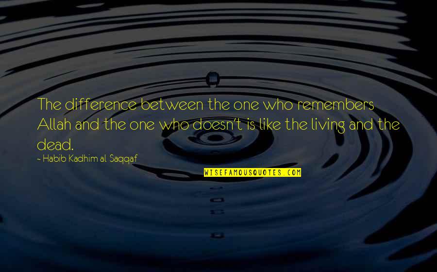 Mr Habib Quotes By Habib Kadhim Al-Saqqaf: The difference between the one who remembers Allah