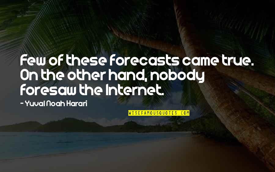 Mr Habib Quotes By Yuval Noah Harari: Few of these forecasts came true. On the