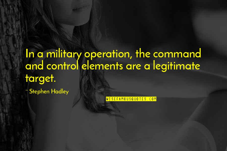 Mr. Hadley Quotes By Stephen Hadley: In a military operation, the command and control