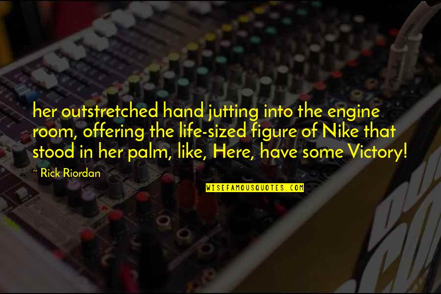 Mr Hand Quotes By Rick Riordan: her outstretched hand jutting into the engine room,