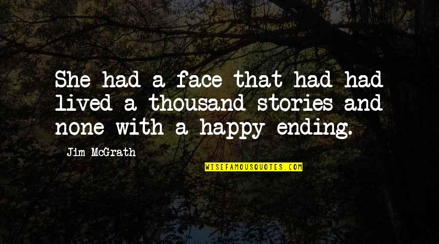 Mr Happy Face Quotes By Jim McGrath: She had a face that had had lived