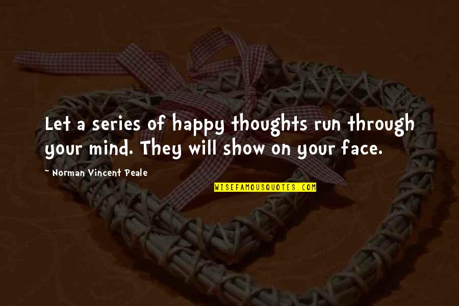 Mr Happy Face Quotes By Norman Vincent Peale: Let a series of happy thoughts run through