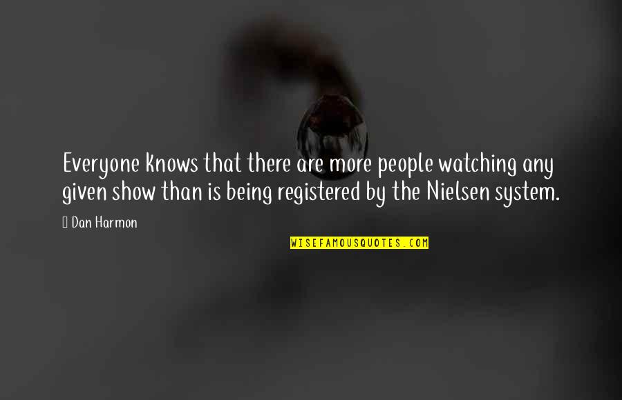 Mr Harmon Quotes By Dan Harmon: Everyone knows that there are more people watching