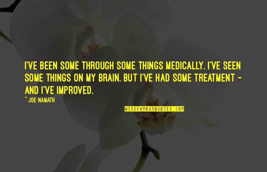 Mr Harry Selfridge Quotes By Joe Namath: I've been some through some things medically. I've Mr Harry Selfridge Quotes By Joe Namath: I've been some through some things medically. I've