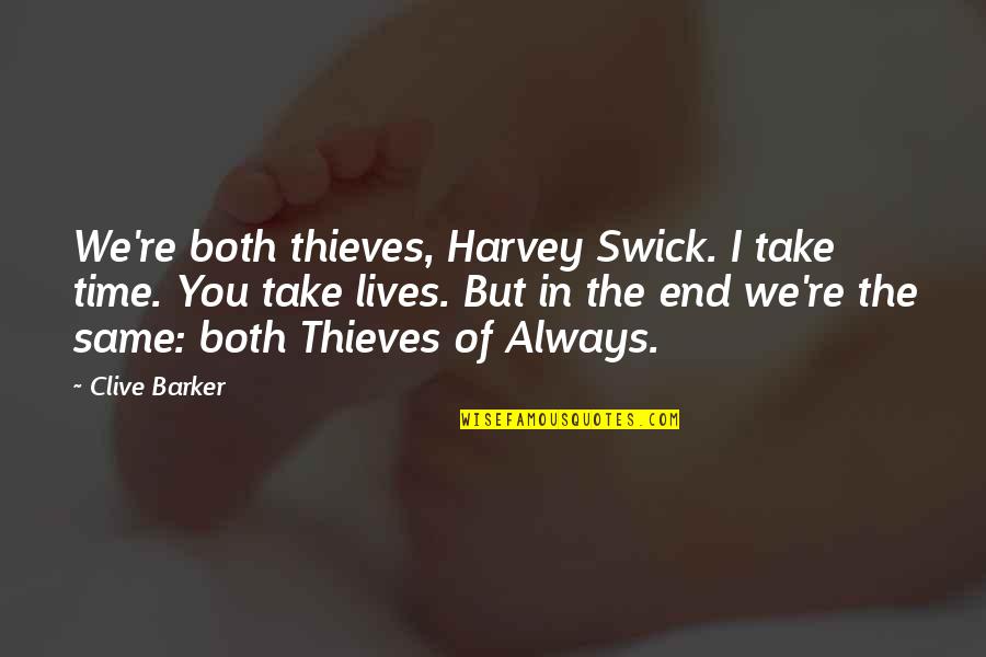 Mr Harvey Quotes By Clive Barker: We're both thieves, Harvey Swick. I take time.