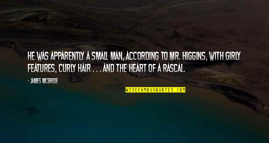 Mr Higgins Quotes By James McBride: He was apparently a small man, according to Mr Higgins Quotes By James McBride: He was apparently a small man, according to