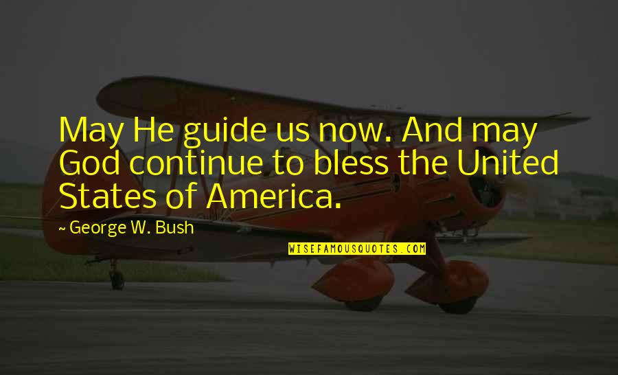 Mr_hotspot Quotes By George W. Bush: May He guide us now. And may God