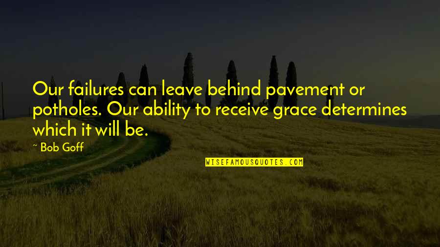 Mr Hundert Quotes By Bob Goff: Our failures can leave behind pavement or potholes.