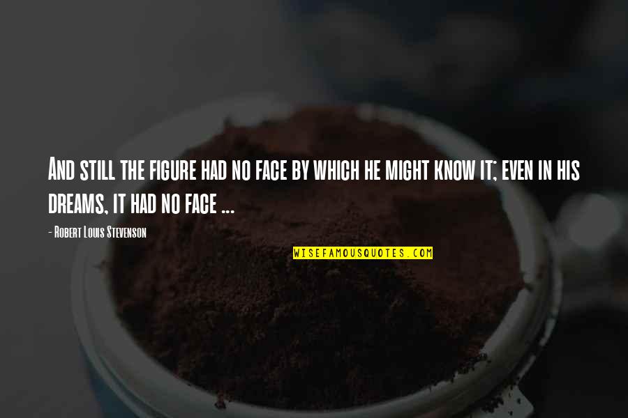 Mr Hyde From Jekyll And Hyde Quotes By Robert Louis Stevenson: And still the figure had no face by Mr Hyde From Jekyll And Hyde Quotes By Robert Louis Stevenson: And still the figure had no face by