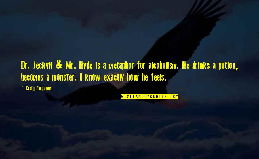Mr Hyde Quotes By Craig Ferguson: Dr. Jeckyll & Mr. Hyde is a metaphor Mr Hyde Quotes By Craig Ferguson: Dr. Jeckyll & Mr. Hyde is a metaphor