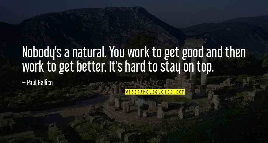 Mr. Jack Stapleton Quotes By Paul Gallico: Nobody's a natural. You work to get good