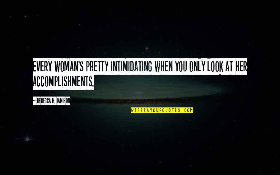 Mr. Jamison Quotes By Rebecca H. Jamison: Every woman's pretty intimidating when you only look