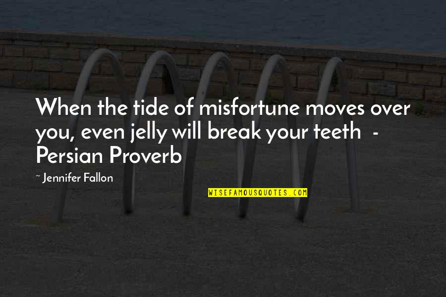 Mr Jelly Quotes By Jennifer Fallon: When the tide of misfortune moves over you,