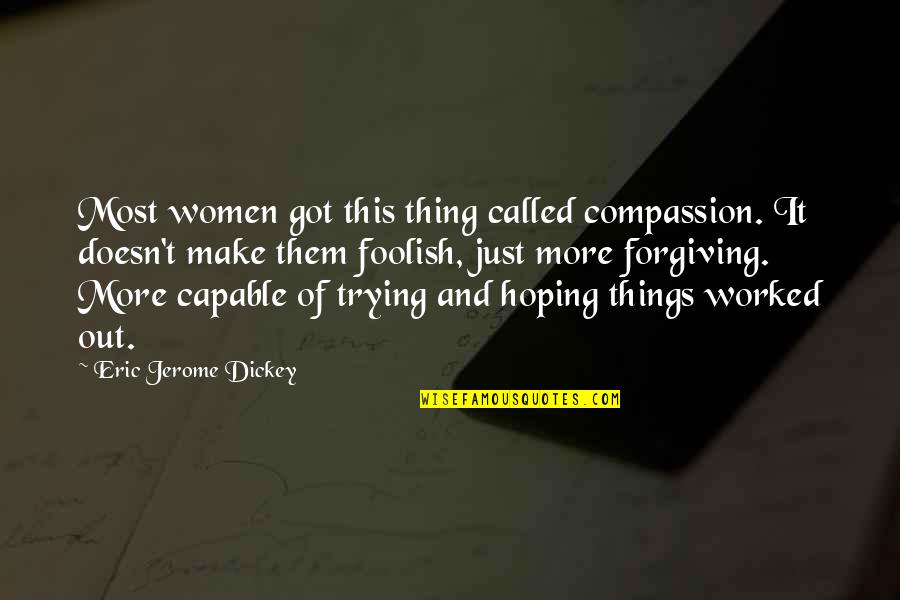 Mr Jerome Quotes By Eric Jerome Dickey: Most women got this thing called compassion. It