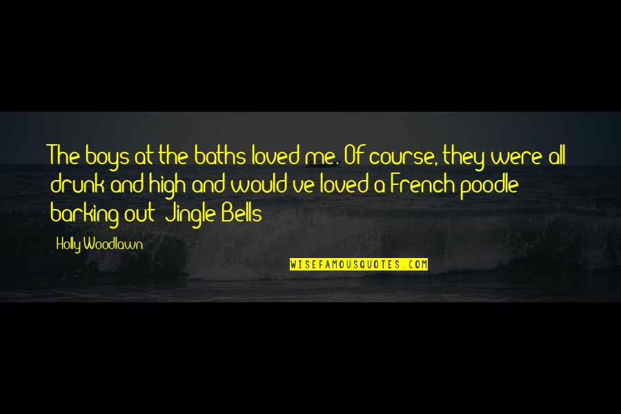 Mr Jingle Quotes By Holly Woodlawn: The boys at the baths loved me. Of Mr Jingle Quotes By Holly Woodlawn: The boys at the baths loved me. Of