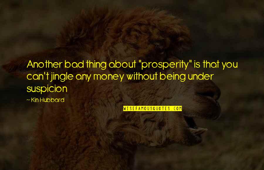 Mr Jingle Quotes By Kin Hubbard: Another bad thing about "prosperity" is that you Mr Jingle Quotes By Kin Hubbard: Another bad thing about "prosperity" is that you